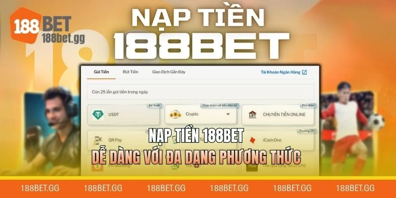 Nạp tiền 188BET dễ dàng với đa dạng phương thức