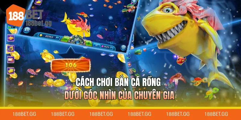 Cách chơi bắn cá rồng dưới góc nhìn của chuyên gia