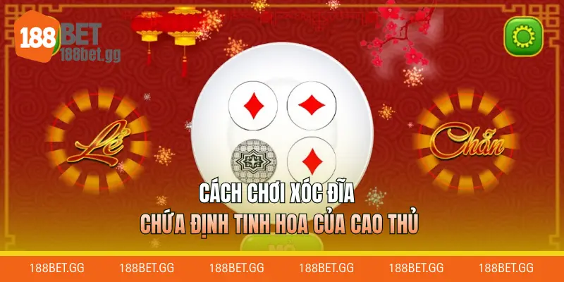 Cách chơi xóc đĩa chứa định tinh hoa của cao thủ