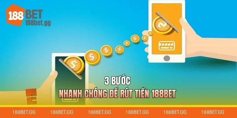 3 bước nhanh chóng để rút tiền 188BET
