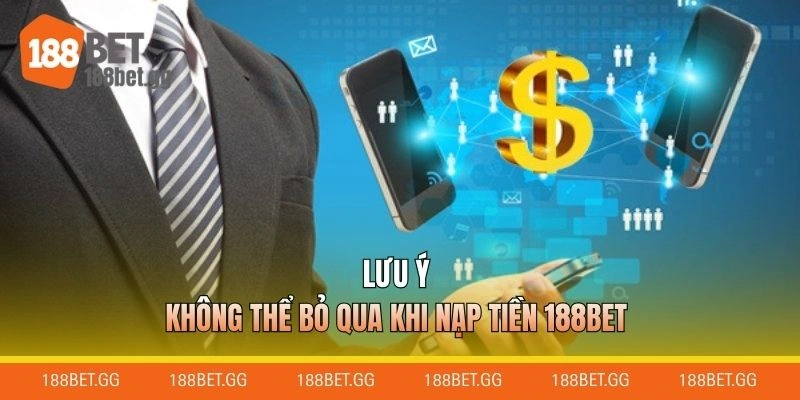 Lưu ý không thể bỏ qua khi nạp tiền 188BET