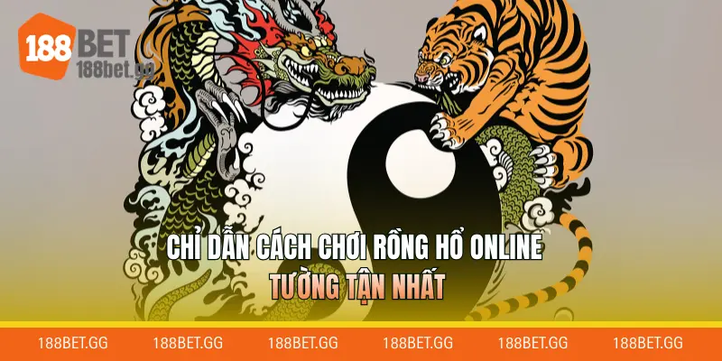 Chỉ dẫn cách chơi Rồng Hổ online tường tận nhất