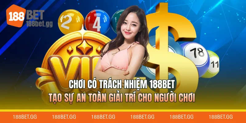 Chơi có trách nhiệm 188Bet tạo sự an toàn giải trí cho người chơi