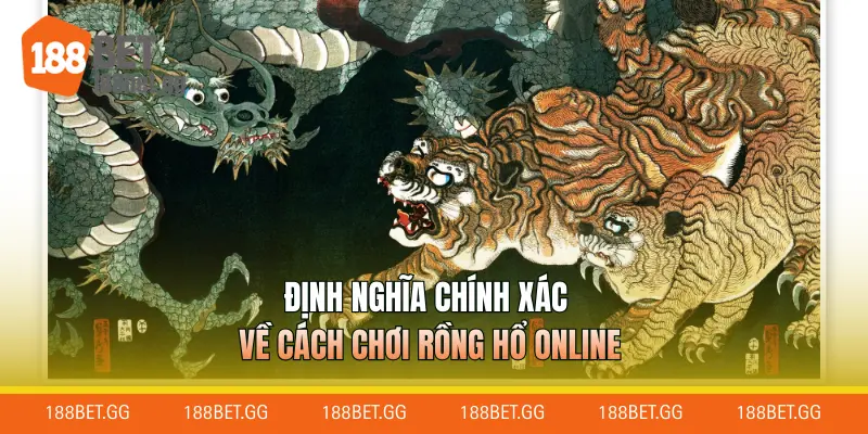 Định nghĩa chính xác về cách chơi Rồng Hổ online