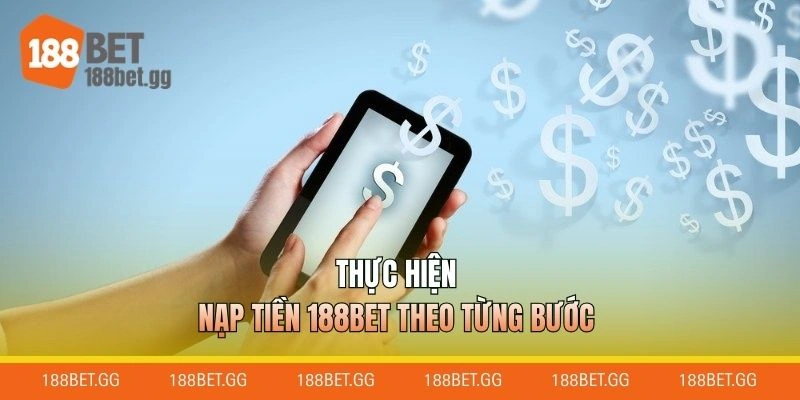 Thực hiện nạp tiền 188BET theo từng bước