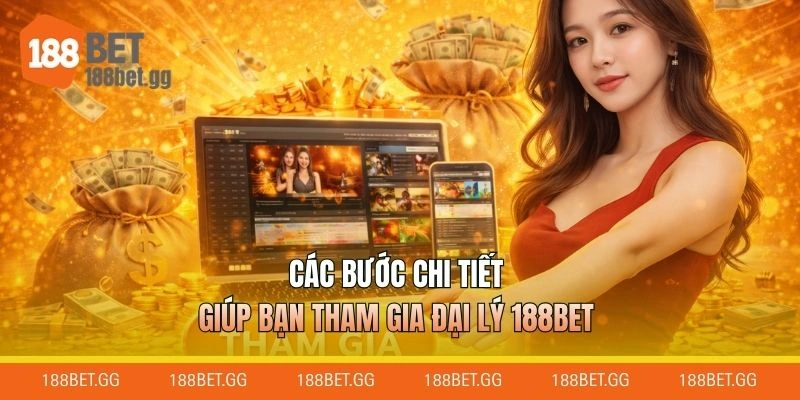Các bước chi tiết giúp bạn tham gia đại lý 188BET