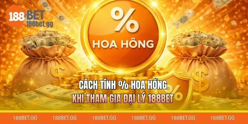 Cách tính % hoa hồng khi tham gia đại lý 188BET
