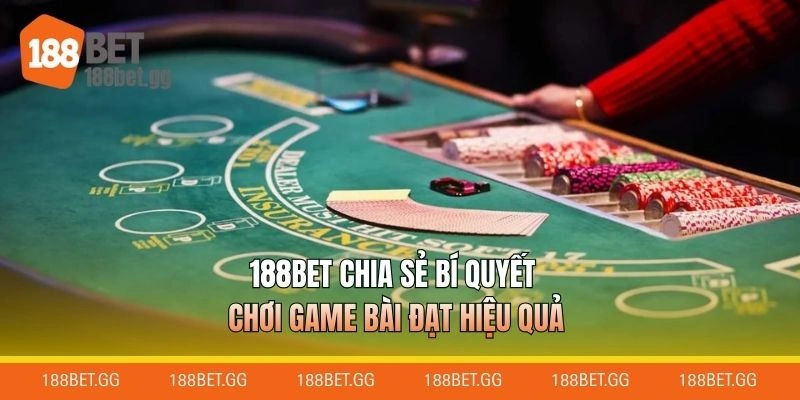 188BET chia sẻ bí quyết chơi game bài đạt hiệu quả