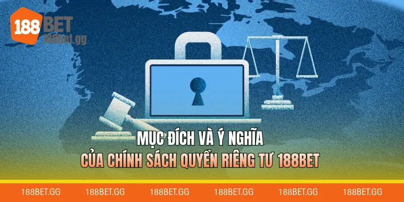 Mục đích và ý nghĩa của chính sách Quyền riêng tư 188Bet