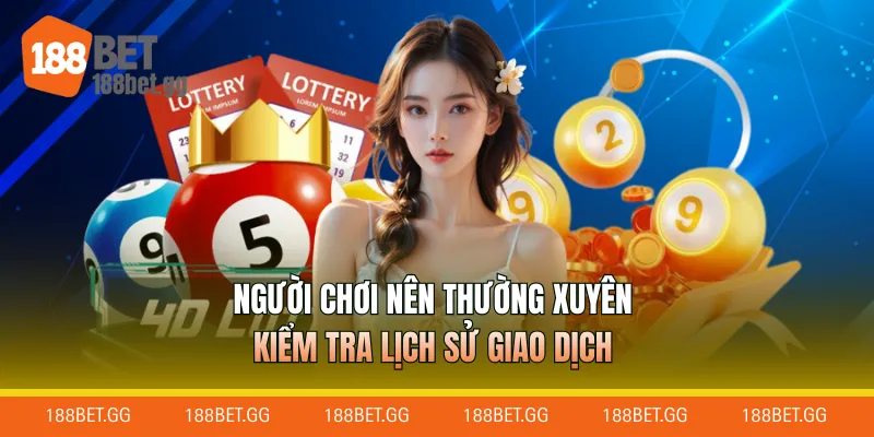 Người chơi nên thường xuyên kiểm tra lịch sử giao dịch