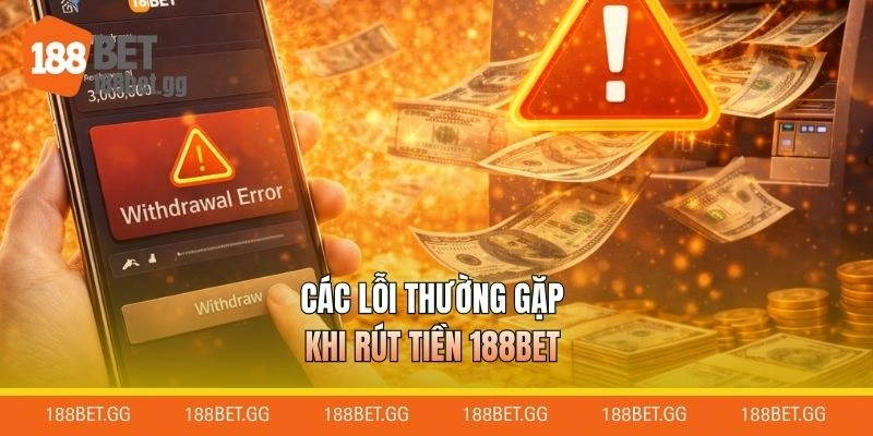 Các lỗi thường gặp khi rút tiền 188BET 