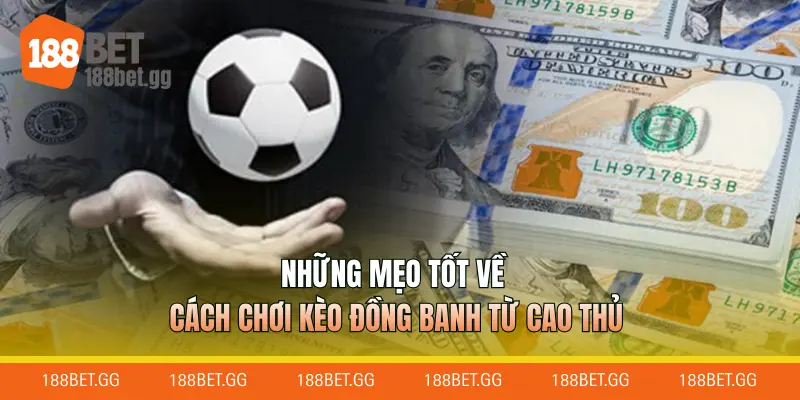 Những mẹo tốt về cách chơi kèo đồng banh từ cao thủ