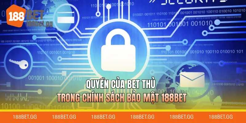 Quyền của bet thủ trong chính sách bảo mật 188BET