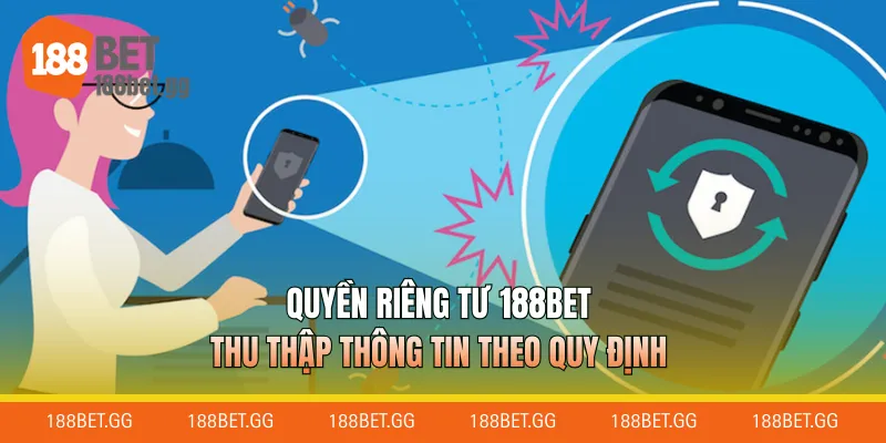 Quyền riêng tư 188Bet thu thập thông tin theo quy định