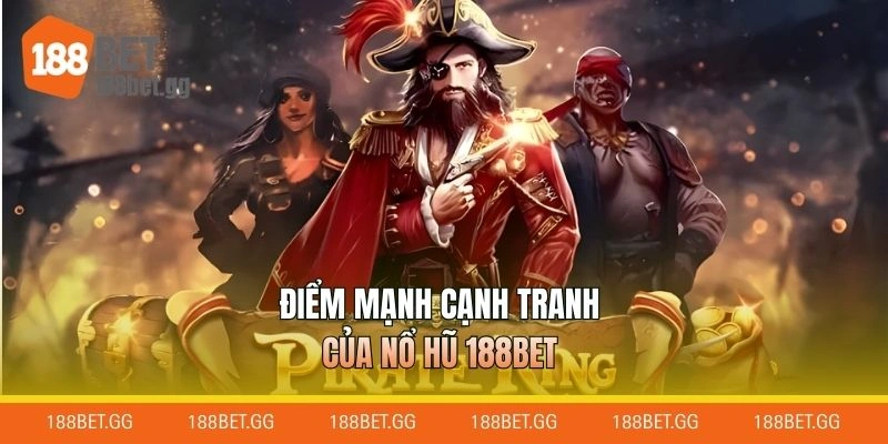 Điểm mạnh cạnh tranh của nổ hũ 188BET