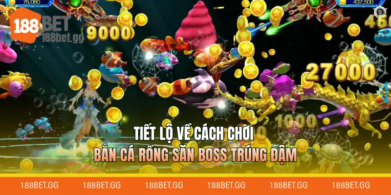 Tiết lộ về cách chơi bắn cá rồng săn boss trúng đậm