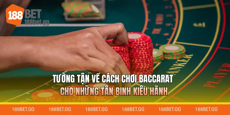 Tường tận về cách chơi Baccarat cho những tân binh kiêu hãnh