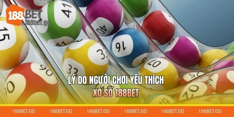 Lý do người chơi yêu thích xổ số 188BET