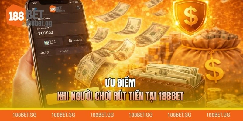 Ưu điểm khi người chơi rút tiền tại 188BET