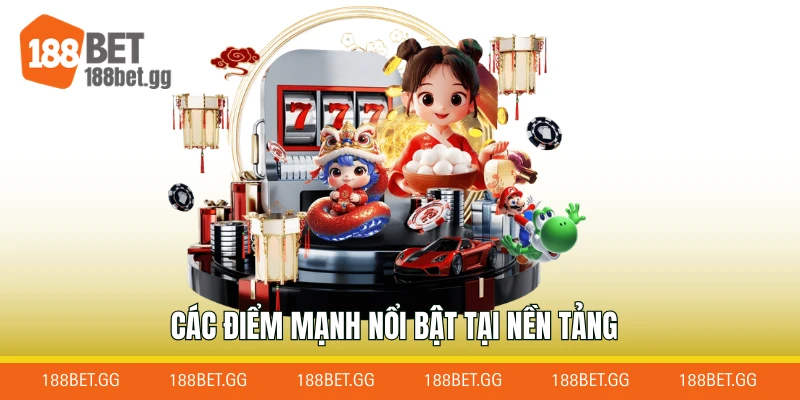 Các điểm mạnh nổi bật tại nền tảng