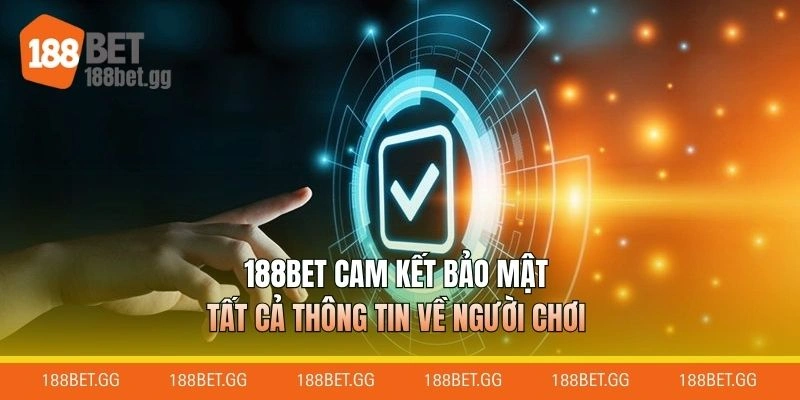 188BET cam kết bảo mật tất cả thông tin về người chơi